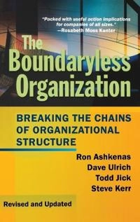 The Boundaryless Organization: Breaking the Chains of Organizational Struct