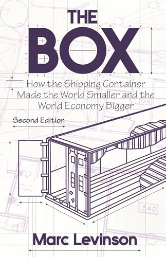 The box : how the shipping container made the world smaller and the world economy bigger; Marc Levinson; 2016