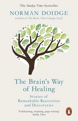 The brain's way of healing : stories of remarkable recoveries and discoveries; Norman Doidge; 2016