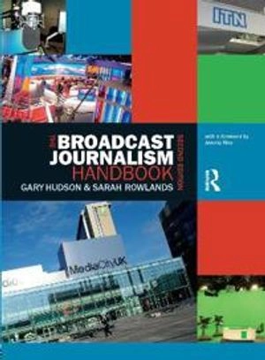 The broadcast journalism handbook; Gary Hudson; 2012
