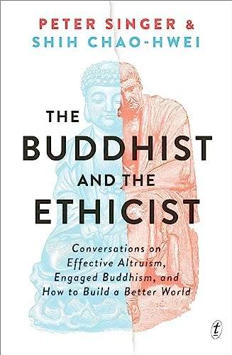 The Buddhist and the Ethicist: Conversations on Effective Altruism, Engaged Buddhism, and How to Build a Better World