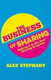 The business of sharing : making it in the new sharing economy; Alex Stephany; 2015