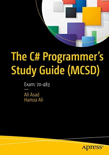 The C# Programmer's Study Guide MCSD Exam: 70-483; Ali Asad; 2017