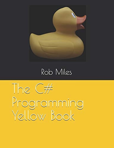 The C# programming : yellow book; Rob Miles; 2018