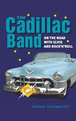The Cadillac Band : on the road with Elvis and rock’n’roll