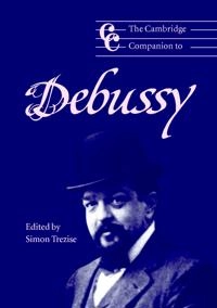 The Cambridge companion to Debussy; Simon Trezise; 2003