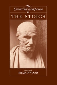 The Cambridge companion to the Stoics; Brad Inwood; 2003