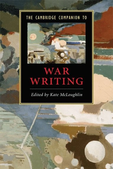 The Cambridge companion to war writing; Catherine Mary McLoughlin; 2009