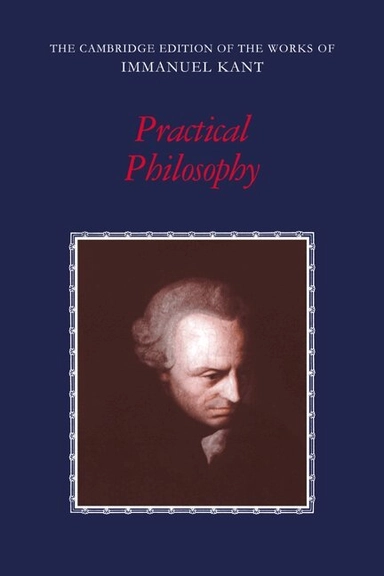 The Cambridge edition of the works of Immanuel Kant · Practical philosophy; Immanuel Kant, Mary J. Gregor; 1996