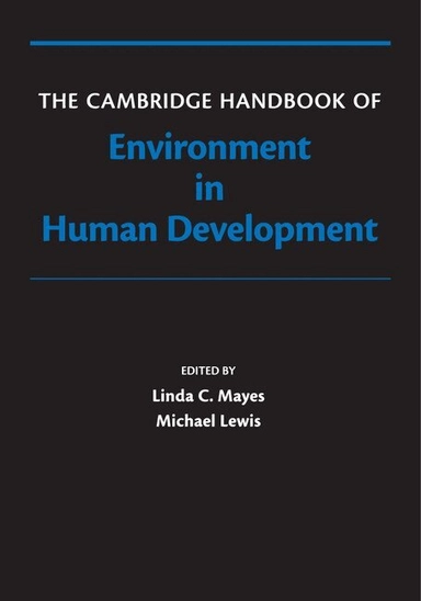 The Cambridge Handbook of Environment in Human Development; Linda Mayes, Michael Lewis; 2015