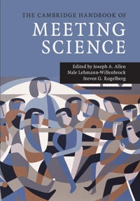 The Cambridge handbook of meeting science; Joseph A. Allen, Nale Lehmann-Willenbrock, Steven G. Rogelberg; 2015
