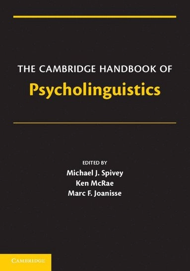 The Cambridge Handbook of Psycholinguistics; Michael Spivey, Ken McRae, Marc Joanisse, Ken McRae, Marc Joanisse; 2012