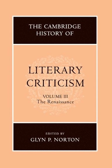 The Cambridge History of Literary Criticism: Volume 3, The Renaissance; Glyn P Norton; 2006
