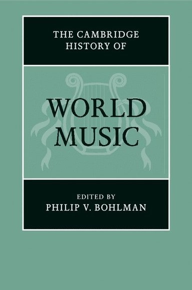 The Cambridge History of World Music; Philip V Bohlman, Philip V Bohlman; 2017