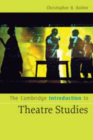 The Cambridge introduction to theatre studies; Christopher B. Balme; 2008