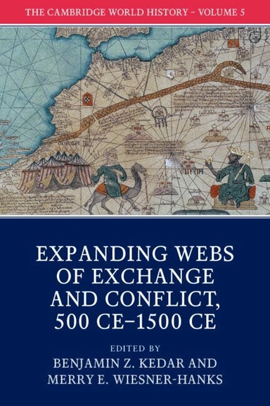 The Cambridge world history · Expanding webs of exchange and conflict, 500 CE-1500 CE, Vol. 5; B. Z. Ḳedar, Merry E. Wiesner; 2015