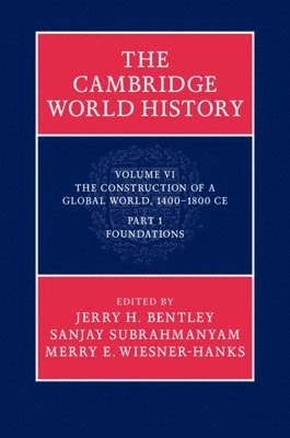 The Cambridge world history · the construction of a global world, 1400–1800 CE., 6 · Foundations, P. 1; Jerry H. Bentley, Sanjay Subrahmanyam, Merry E. Wiesner; 2015