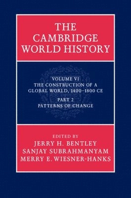 The Cambridge world history · the construction of a global world, 1400–1800 CE., 6 · Patterns of change, P. 2; Jerry H. Bentley, Sanjay Subrahmanyam, Merry E. Wiesner; 2015