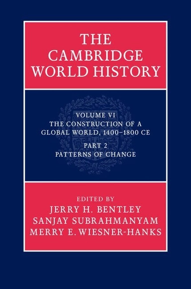 The Cambridge world history · The construction of a global world, 1400-1800 CE., Vol. 6 · Patterns of change, P.2; Jerry H. Bentley, Sanjay Subrahmanyam, Merry E. Wiesner; 2015