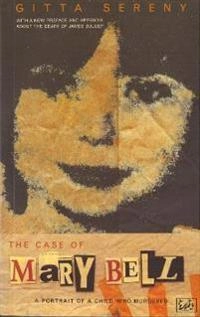 The case of Mary Bell : a portrait of a child who murdered : with a new preface and appendix by the author; Gitta Sereny; 1995