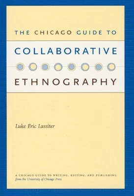 The Chicago guide to collaborative ethnography; Luke Eric Lassiter; 2005