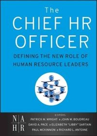 The Chief HR Officer: Defining the New Role of Human Resource Leaders; Patrick M. Wright; 2011
