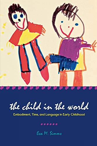 The child in the world : embodiment, time, and language in early childhood; Eva M. Simms; 2008