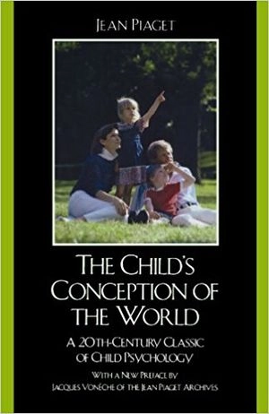 The child's conception of the world; Jean Piaget; 2007