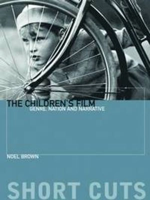 The children's film : genre, nation, and narrative; Noel Brown; 2017
