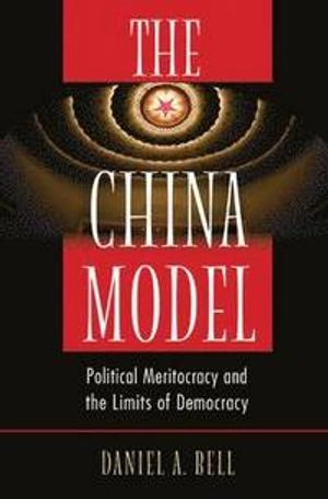 The China model : political meritocracy and the limits of democracy; Bell; 2015