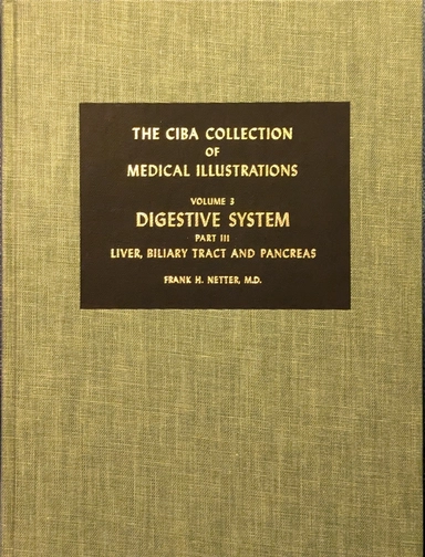 The Ciba Collection of Medical Illustrations – Vol 3 Digestive system Part 3 Liver, biliary tract and pancreas