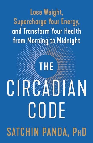 The Circadian Code: Lose Weight, Supercharge Your Energy, and Transform Your Health from Morning to Midnight; Satchin Panda; 2020