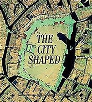 The city shaped : urban patterns and meanings through history; Spiro Kostof; 1991