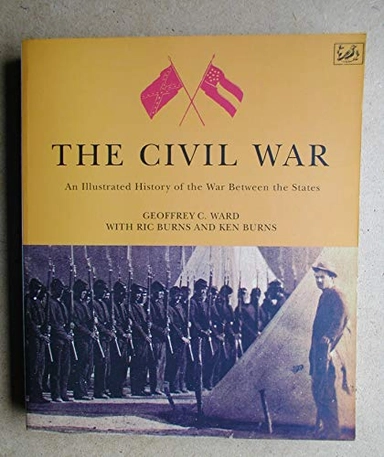 The Civil War : an illustrated history; Geoffrey C. Ward; 1992