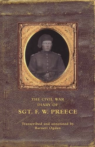 The Civil War Diary of Sgt. F.W. Preece; Barnett Ogden; 2005
