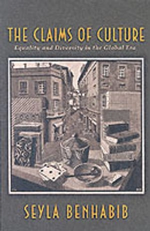 The claims of culture : equality and diversity in the global era; Seyla Benhabib; 2002