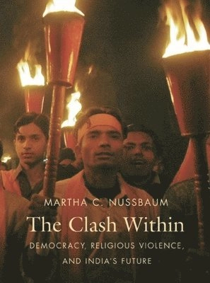 The clash within : democracy, religious violence, and India's future; Martha Craven Nussbaum; 2007