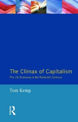 The climax of capitalism : the U.S. economy in the twentieth century; Tom Kemp; 1990