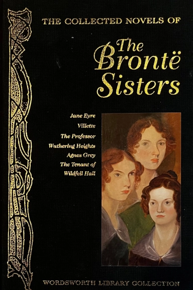 The collected novels of The Brontë Sisters; Charlotte Brontë, Emily Brontë, Anne Brontë; 2008