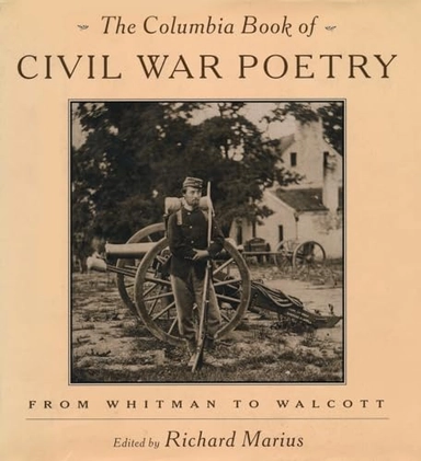The Columbia book of Civil War poetry; Richard Marius, Keith Frome; 1994