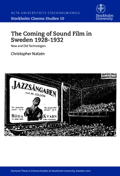 The coming of sound film in Sweden 1928-1932 : new and old technologies; Christopher Natzén; 2015