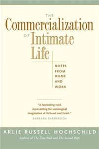The commercialization of intimate life : notes from home and work; Arlie Russell Hochschild; 2003