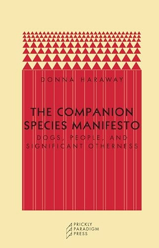 The companion species manifesto : dogs, people and significant otherness; Donna Jeanne Haraway; 2003