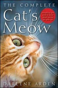 The Complete Cat's Meow: Everything You Need to Know about Caring for Your; Darlene Arden; 2011