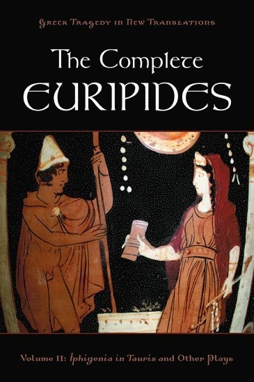 The Complete Euripides, volume II : Iphigenia in Tauris and other plays