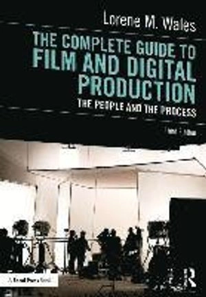 The complete guide to film and digital production : the people and the process; Lorene M. Wales; 2017