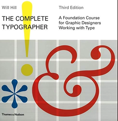The complete typographer : a foundation course for graphic designers working with type; Will Hill; 2010