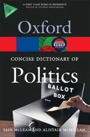 The concise Oxford dictionary of politics; Iain McLean, Alistair McMillan; 2009
