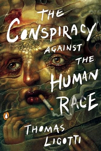 The Conspiracy against the Human Race; Thomas Ligotti; 2018