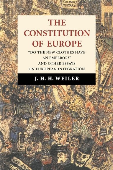 The constitution of Europe : "do the new clothes have an emperor?" and other essays on European integration; Joseph Weiler; 1999